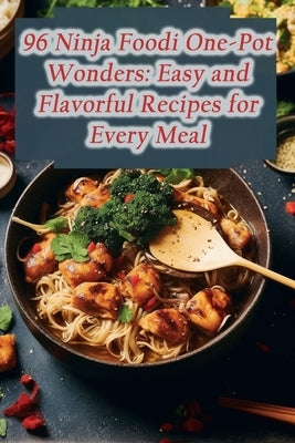 96 Ninja Foodi One-Pot Wonders: Easy and Flavorful Recipes for Every Meal by Nook, Umami Urban Delight