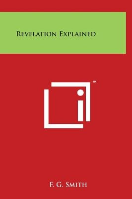 Revelation Explained by Smith, F. G.