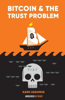 Bitcoin and The Trust Problem: How bitcoin plays a role in fixing our world of trust by Shilling, Mel