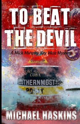 To Beat the Devil: A Mick Murphy Key West Mystery by Haskins, Michael