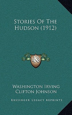 Stories Of The Hudson (1912) by Irving, Washington