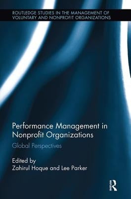 Performance Management in Nonprofit Organizations: Global Perspectives by Hoque, Zahirul