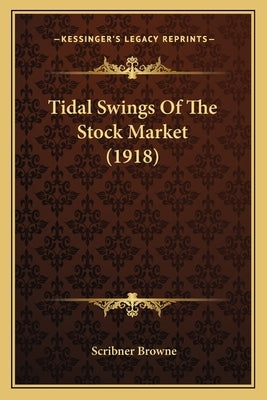 Tidal Swings Of The Stock Market (1918) by Browne, Scribner