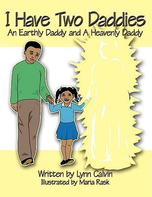 I Have Two Daddies: An Earthly Daddy and a Heavenly Daddy by Plater, Lynn Calvin