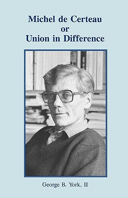Michel de Certeau or Union in Difference by York, George B., II