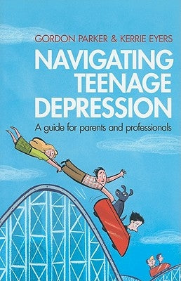 Navigating Teenage Depression: A Guide for Parents and Professionals by Parker, Gordon