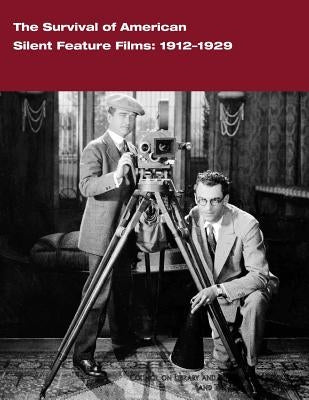 The Survival of American Silent Feature Films: 1912-1929 by Council on Library and Information Resou