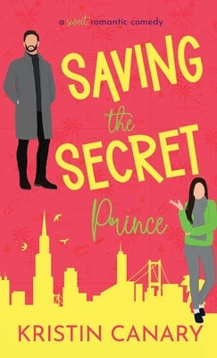 Saving the Secret Prince: A Sweet Romantic Comedy by Canary, Kristin