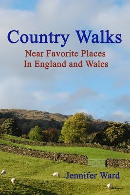 Country Walks: Near Favorite Places In England And Wales by Ward, Jennifer
