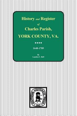 Charles Parish, York County, Virginia, History and Register, 1648-1789. by Bell, Landon C.