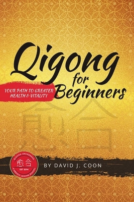 Qigong for Beginners: Your Path to Greater Health & Vitality by Coon, David J.