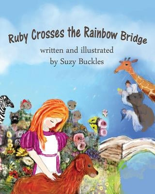 Ruby Crosses the Rainbow Bridge by Buckles, Suzy