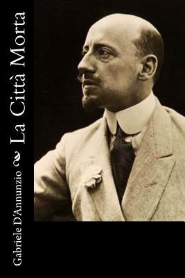 La Città Morta by D'Annunzio, Gabriele