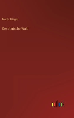 Der deutsche Wald by Büsgen, Moritz