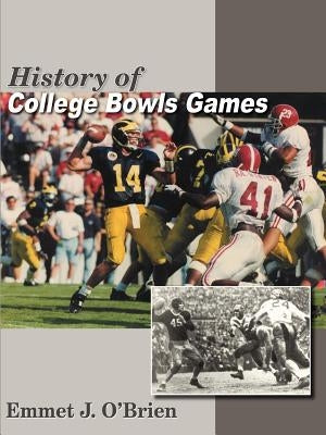 History of College Bowls Games by O'Brien, Emmet J.
