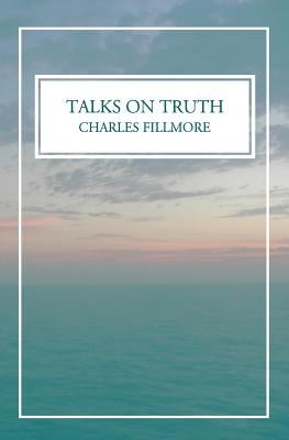 Talks on Truth by Fillmore, Charles
