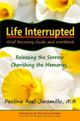 Life Interrupted: Grief Recovery Guide and Workbook by Jaramillo M. a., Paulina Rael