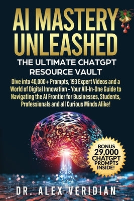 AI Mastery Unleashed: The Ultimate ChatGPT Resource Vault by Veridian, Alex