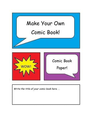 Make Your Own Comic Book: Comic Book Paper by Briggs, Carol