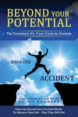 Beyond Your Potential: Accident: The Comeback Kit, From Coma To Comedy by Broder, Michael S.