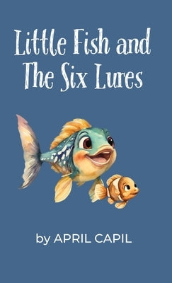 Little Fish and The Six Lures by Capil, April