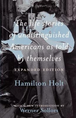 The Life Stories of Undistinguished Americans as Told by Themselves: Expanded Edition by Sollors, Werner