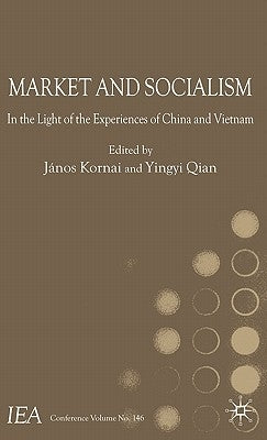 Market and Socialism: In the Light of the Experiences of China and Vietnam by Kornai, J.