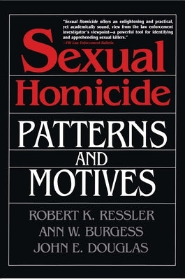 Sexual Homicide: Patterns and Motives- Paperback by Ressler, Robert K.