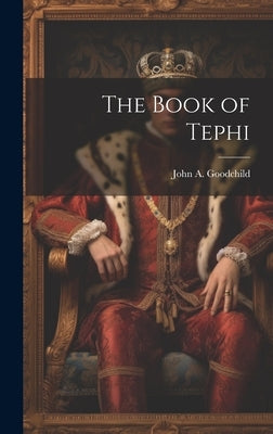 The Book of Tephi by Goodchild, John a. 1851-