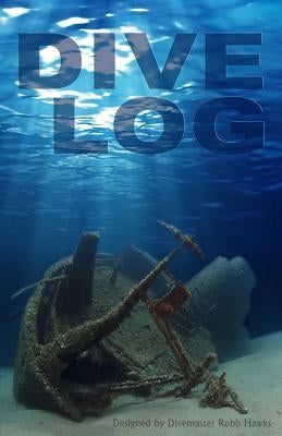 Dive Log: A Divemaster's Dive Log by Hawks, Robb