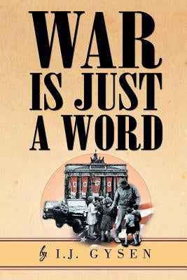 War Is Just a Word by Gysen, I. J.