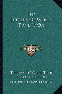The Letters Of Wolfe Tone (1920) by Tone, Theobald Wolfe