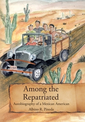 Among the Repatriated: Autobiography of a Mexican American by Pineda, Albino R.