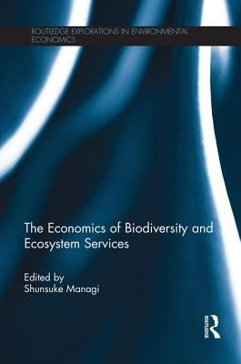 The Economics of Biodiversity and Ecosystem Services by Managi, Shunsuke
