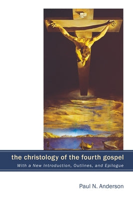 The Christology of the Fourth Gospel by Anderson, Paul N.