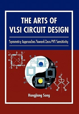 The Arts of VLSI Circuit Design by Song, Hongjiang