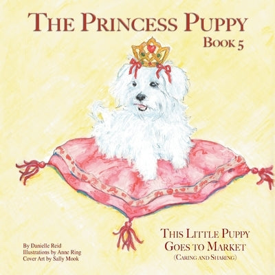 The Princess Puppy Book 5: This Little Puppy Goes to Market: This Little Puppy Goes to Market by Reid, Danielle