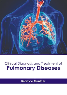Clinical Diagnosis and Treatment of Pulmonary Diseases by Gunther, Beatrice