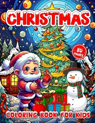 Christmas Coloring Book For Kids: 80 Cute, Easy and Big Coloring Pages for Kids and Toddlers with Funny Santa-Claus, Chubby Snowman, Reindeer, Gingerb by Press, F. Margaret S. Rahman