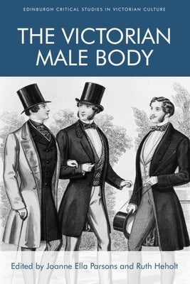 The Victorian Male Body by Parsons, Joanne Ella