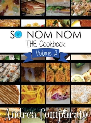 So Nom Nom THE Cookbook: Volume 2 by Comparato, Andrea