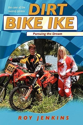 Dirt Bike Ike: Pursuing the Dream by Jenkins, Roy