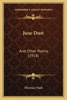June Dust: And Other Poems (1918) by Nash, Florence