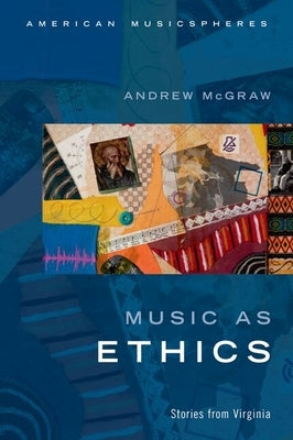 Music as Ethics: Stories from Virginia by McGraw, Andrew