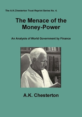 The Menace of the Money Power by Chesterton, A. K.