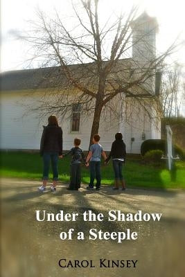 Under the Shadow of a Steeple by Kinsey, Carol