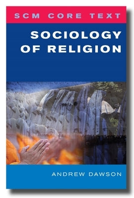 SCM Core Text: Sociology of Religion by Dawson, Andrew