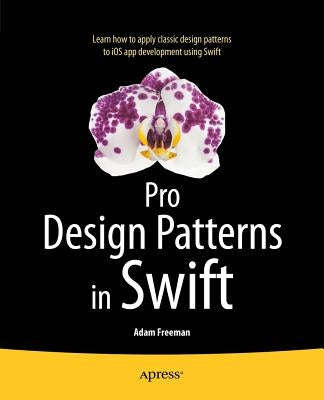 Pro Design Patterns in Swift by Freeman, Adam