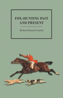 Fox-Hunting Past and Present by Carlisle, Richard Howard