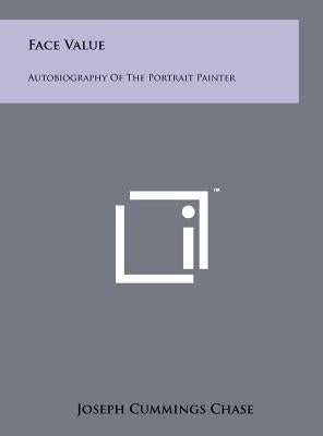Face Value: Autobiography of the Portrait Painter by Chase, Joseph Cummings